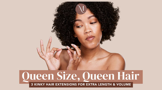 Queen Size, Queen Hair: 3 Kinky Hair Extensions for Extra Length & Volume